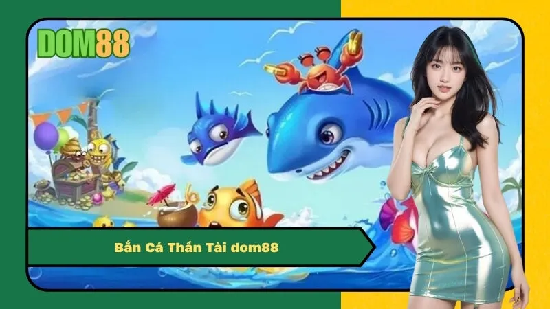 Bắn Cá Thần Tài dom88: Mẹo Săn Cá Lớn, Rinh Lộc Đầy Túi