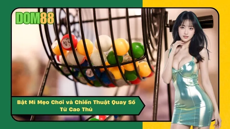Bật Mí Mẹo Chơi và Chiến Thuật Quay Số Từ Cao Thủ