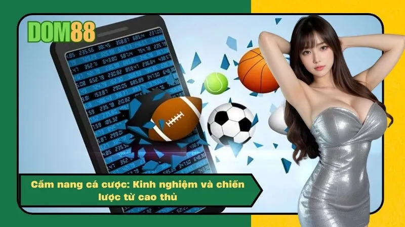 Cẩm nang cá cược: Kinh nghiệm và chiến lược từ cao thủ