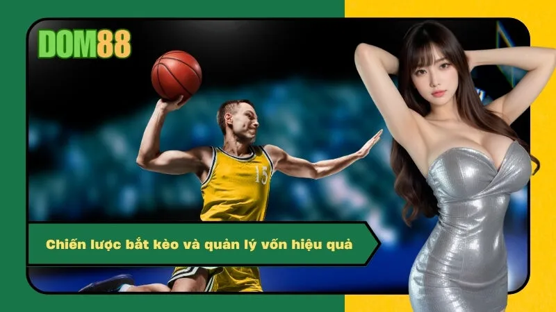 Chiến lược bắt kèo và quản lý vốn hiệu quả