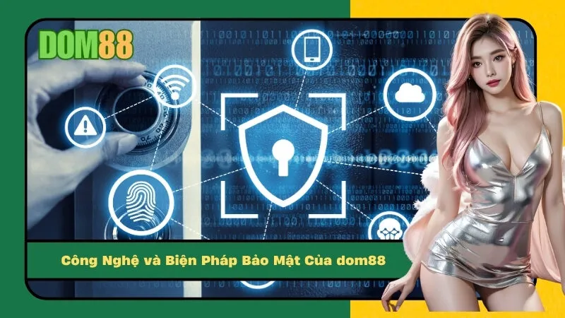 Công Nghệ và Biện Pháp Bảo Mật Của dom88