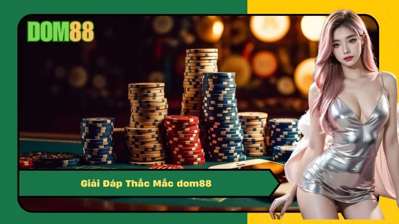 Giải Đáp Thắc Mắc dom88