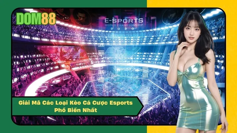 Giải Mã Các Loại Kèo Cá Cược Esports Phổ Biến Nhất