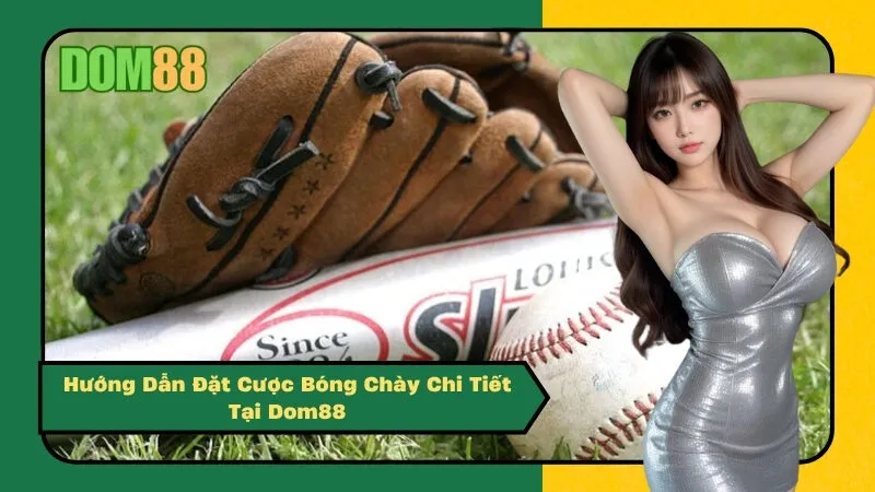 Hướng Dẫn Đặt Cược Bóng Chày Chi Tiết Tại Dom88