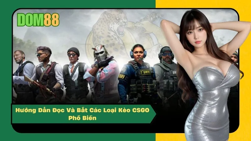 Hướng Dẫn Đọc Và Bắt Các Loại Kèo CSGO Phổ Biến