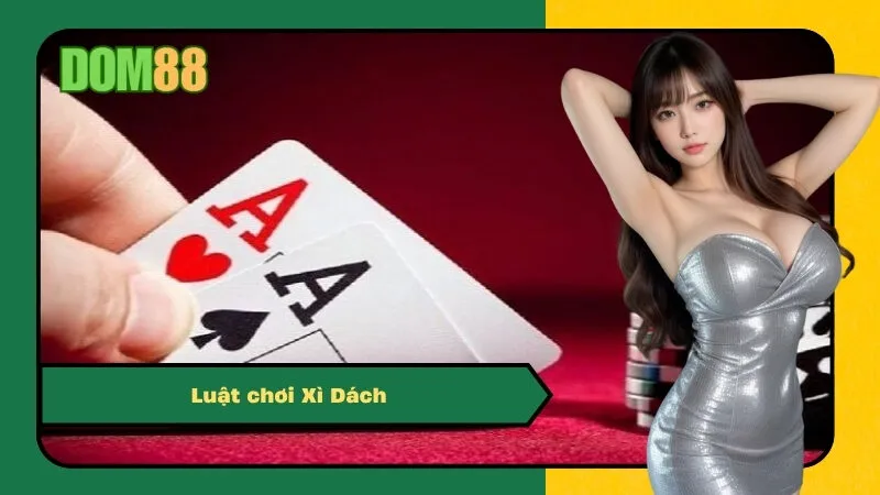 Luật chơi Xì Dách