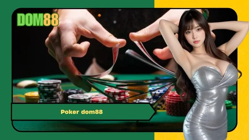 Chiến Thuật Poker Dom88: Bí Quyết Đọc Vị Đối Thủ & Thắng Lớn