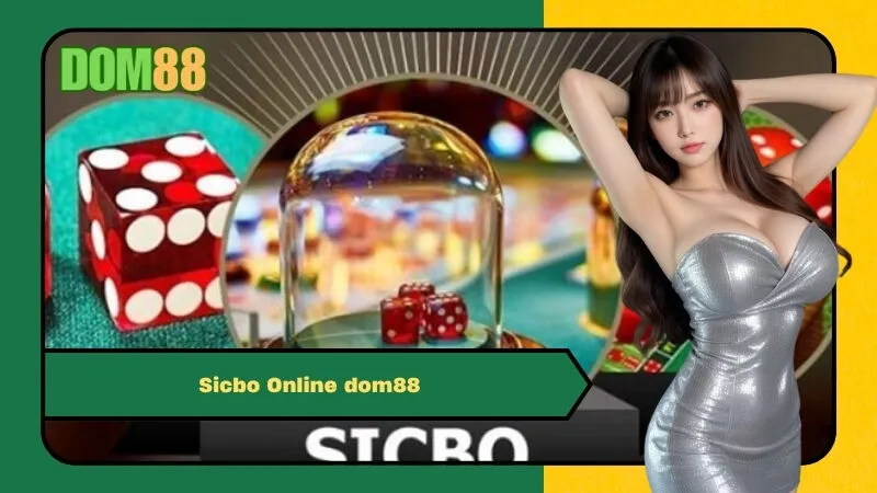 Sicbo Online dom88 – Hướng Dẫn Chơi Tài Xỉu Sicbo Chi Tiết