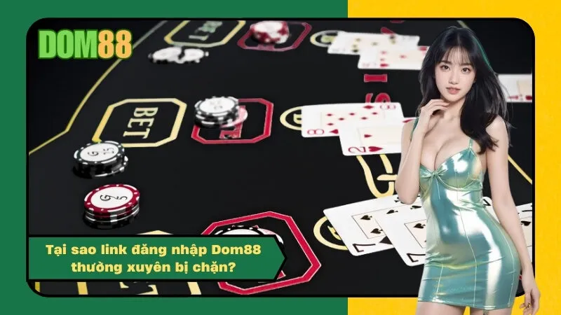 Tại sao link đăng nhập Dom88 thường xuyên bị chặn?