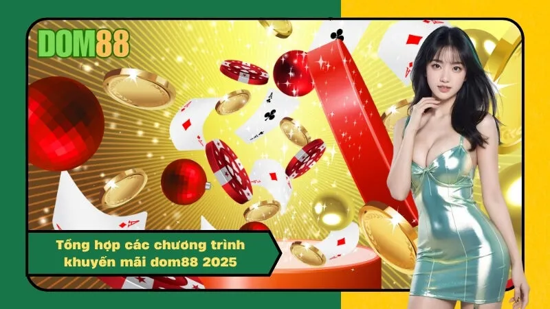 Tổng hợp các chương trình khuyến mãi dom88 2025