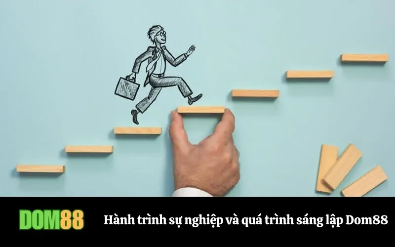 Hành trình sự nghiệp và quá trình sáng lập Dom88